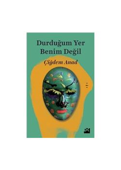 Durduğum Yer Benim Değil