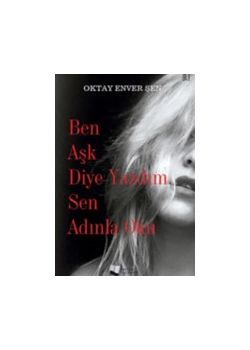 Ben Aşk Diye Yazdım Sen Adınla Oku