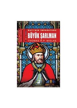 Batı’nın İmparatoru Büyük Şarlman