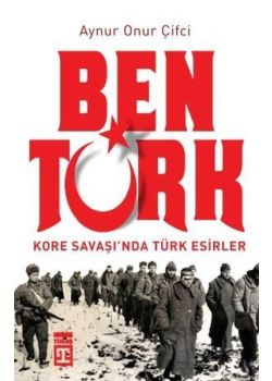 Ben Türk - Kore Savaşı'nda Türk Esirler