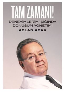 Tam Zamanı - Deneyimlerim Işığında Dönüşüm Yönetimi