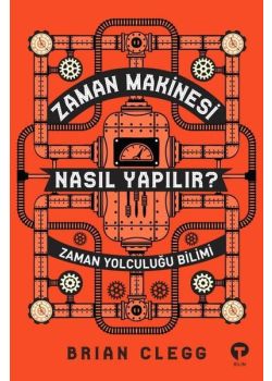 Zaman Makinesi Nasıl Yapılır? - Zaman Yolculuğu Bilimi