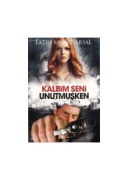 Kalbim Seni Unutmuşken