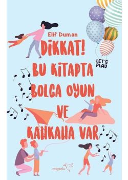 Dikkat! Bu Kitapta Bolca Oyun ve Kahkaha Var 