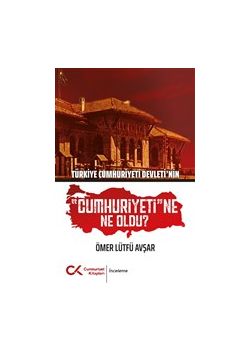 Türkiye Cumhuriyeti Devleti'nin Cumhuriyeti'ne Ne Oldu?