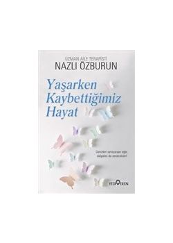 Yaşarken Kaybettiğimiz Hayat