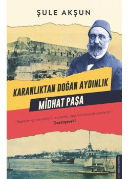 Karanlıktan Doğan Aydınlık Midhat Paşa