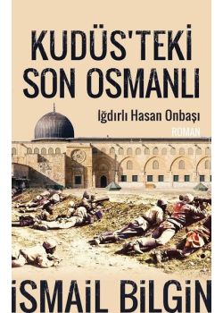 Kudüs’teki Son Osmanlı - Iğdırlı Hasan Onbaşı