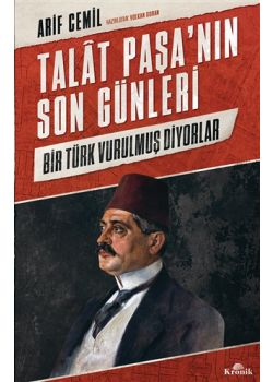 Talat Paşa’nın Son Günleri - Bir Türk Vurulmuş Diyorlar