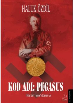 Kod Adı Pegasus - Hitlerden Tarsus'a Uzanan Sır 