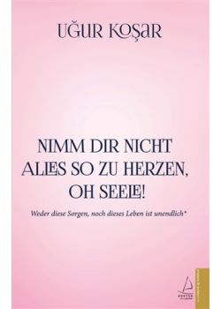Nimm Dir Nicht Alles So Zu Herzen Oh Seele - Her Şeye Canını Sıkma Ey Gönül Kitabının Almancası