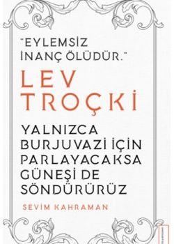 Yalnızca Burjuvazi için Parlayacaksa Güneşi de Söndürürüz (Lev Troçki)