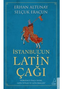 İstanbul’un Latin Çağı - Dördüncü Haçlı Seferi, Latin İstilası ve Latin Krallığı 