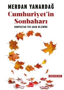 Cumhuriyet'in Sonbaharı - Kumpastan Tek Adam Rejimine 