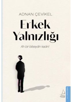 Erkek Yalnızlığı - Ah Bir Bilseydin Kadın