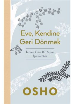 Eve Kendine Geri Dönmek - Tatmin Edici Bir Yaşam İçin Rehber