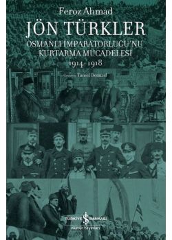 Jön Türkler - Osmanlı İmparatorluğu'nu Kurtarma Mücadelesi (1914 - 1918)