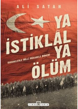 Ya İstiklal Ya Ölüm - Kongrelerle Milli Mücadele Dönemi