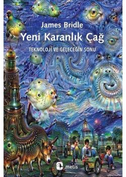 Yeni Karanlık Çağ Teknoloji Ve Geleceğin Sonu