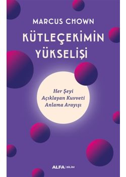 Kütleçekimin Yükselişi - Her Şeyi Açıklayan Kuvveti Anlama Arayışı 