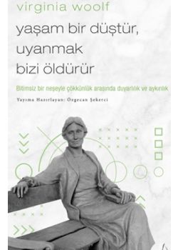 Virginia Woolf - Yaşam Bir Düştür, Uyanmak Bizi Öldürür