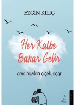 Her Kalbe Bahar Gelir Ama Bazıları Çiçek Açar 