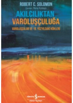 Akılcılıktan Varoluşçuluğa - Varoluşçular ve 19. Yüzyıldaki Kökleri