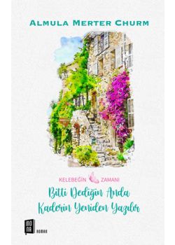 Bitti Dediğin Anda Kaderin Yeniden Yazılır - Kelebeğin Zamanı