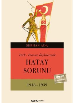Türk - Fransız İlişkilerinde Hatay Sorunu (1918 - 1939) 