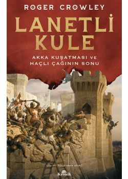 Lanetli Kule - Akka Kuşatması ve Haçlı Çağının Sonu
