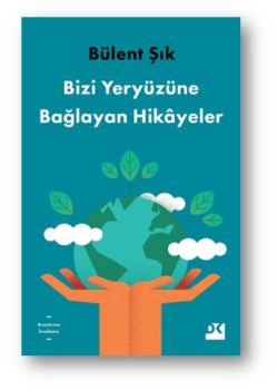 Bizi Yeryüzüne Bağlayan Hikayeler