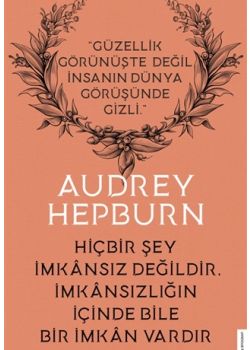 Audrey Hepburn - Hiçbir Şey İmkansız Değildir İmkansızlığın İçinde Bile İmkan Vardır 