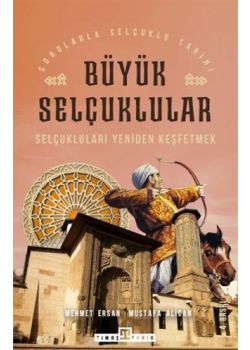 Büyük Selçuklular - Selçukluları Yeniden Keşfetmek