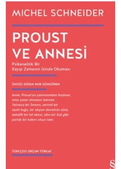 Proust ve Annesi - Psikanalitik Bir Kayıp Zamanın İzinde Okuması