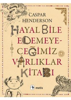 Hayal Bile Edemeyeceğimiz Varlıklar Kitabı