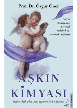 Aşkın Kimyası - Aşk'ın Antropolojik Evrimsel Psikolojik ve Biyolojik İncelemesi