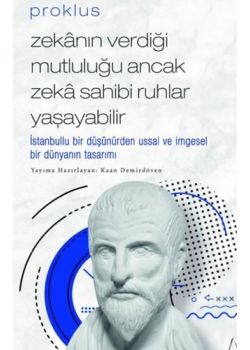 Proklus - Zekanın Verdiği Mutluluğu Ancak Zeka Sahibi Ruhlar Yaşayabilir