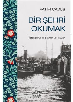 Bir Şehri Okumak - İstanbul'un Mekanları ve Olayları 