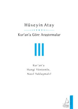 Kuran'a Göre Araştırmalar 3 - Kur’an’a Hangi Yöntemle, Nasıl Yaklaşmalı?