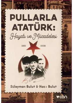 Pullarla Atatürk - Hayatı ve Mücadelesi (1881 1938)