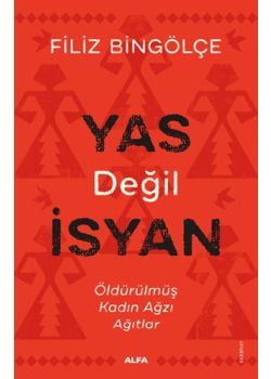 Yas Değil İsyan - Öldürülmüş Kadın Ağzı Ağıtlar