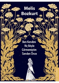 Ben Kendimi Hiç Böyle Görmemiştim Senden Önce