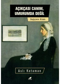 Açıkçası Canım, Umurumda Değil - Değişim Kitabı