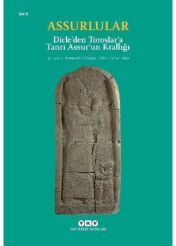 Assurlular - Dicle’den Toroslar’a (Tanrı Assur’un Krallığı)