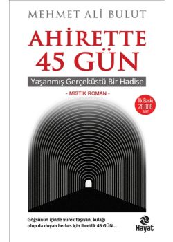 Ahirette 45 Gün - Yaşanmış Gerçeküstü Bir Hadise