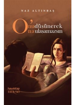 O'nu Düşünerek O'na Ulaşamazsın 