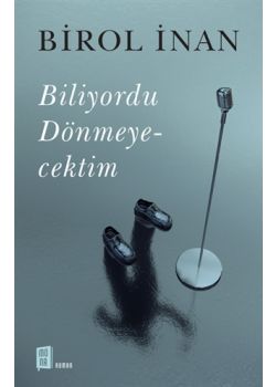 Biliyordu Dönmeyecektim