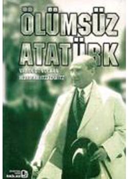Ölümsüz Atatürk - Yaşamı ve İç Dünyası