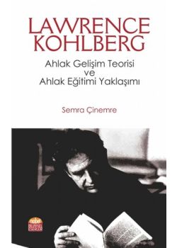 Lawrence Kohlberg - Ahlak Gelişim Teorisi ve Ahlak Eğitimi Yaklaşımı