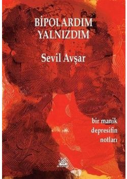 Bipolardım Yalnızdım - Bir Manik Depresifin Notları